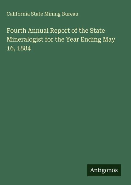 Fourth Annual Report of the State Mineralogist for the Year Ending May 16, 1884 Fourth Annual Report of the State Mineralogist for the Year Ending May 16, 1884