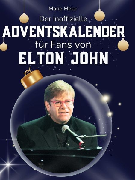Der inoffizielle Adventskalender für Fans von Elton John Der inoffizielle Adventskalender für Fans von Elton John