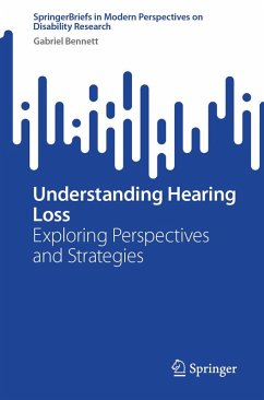 Understanding Hearing Loss (eBook, PDF) - Bennett, Gabriel Understanding Hearing Loss (eBook, PDF) - Bennett, Gabriel