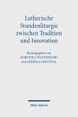 Lutherische Stundenliturgie zwischen Tradition und Innovation Lutherische Stundenliturgie zwischen Tradition und Innovation