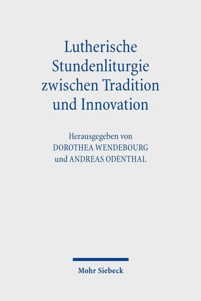 Lutherische Stundenliturgie zwischen Tradition und Innovation - Dorothea Herausgegeben:Wendebourg, Andreas Odenthal
