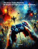 The Game Trailer Playbook: Strategies for Captivating Game Audiences (eBook, ePUB) The Game Trailer Playbook: Strategies for Captivating Game Audiences (eBook, ePUB)