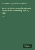 Report of the Secretary of the Interior for the Fiscal Year Ending June 30, 1883