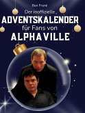 Der inoffizielle Adventskalender für Fans von Alphaville Der inoffizielle Adventskalender für Fans von Alphaville