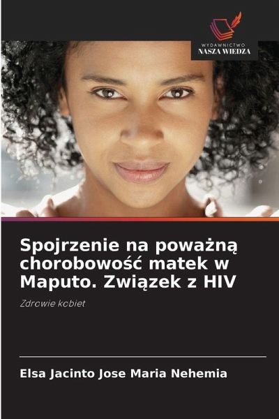 Spojrzenie na powa¿n¿ chorobowo¿¿ matek w Maputo. Zwi¿zek z HIV