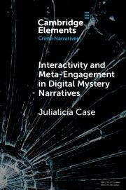 Interactivity and Meta-Engagement in Digital Mystery Narratives - Case, Julialicia