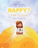 Happy? Talk to God Happy? Talk to God