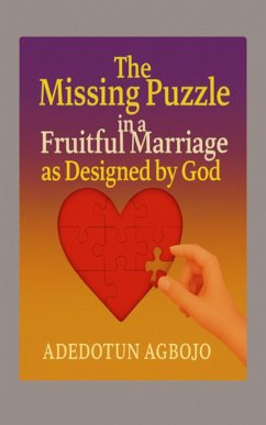 The Missing Puzzle in a Fruitful Marriage as Designed by God (eBook, ePUB) - Agbojo, Adedotun