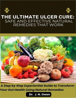 The Ultimate Ulcer Cure: Safe And Effective Natural Remedies That Work (eBook, ePUB)