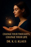 Change your Thoughts, Change your Life (eBook, ePUB) Change your Thoughts, Change your Life (eBook, ePUB)