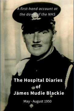 The Hospital Diaries of James Mudie Blackie - May to August 1950 (eBook, ePUB) Cover The Hospital Diaries of James Mudie Blackie - May to August 1950 (eBook, ePUB)