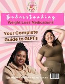 Understanding Weight Loss Medications: Your Complete GLP-1 Medication Guide (eBook, ePUB) Understanding Weight Loss Medications: Your Complete GLP-1 Medication Guide (eBook, ePUB)