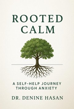 Rooted Calm: A Self-Help Journey Through Anxiety (eBook, ePUB) - Hasan, Denine