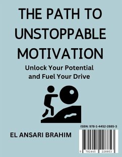 THE PATH TO UNSTOPPABLE MOTIVATION (eBook, ePUB) - El Ansari, Brahim