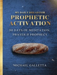My Daily Bread For Prophetic Activation (eBook, ePUB) - Galletta, Michael