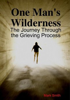 One Man's Wilderness: The Journe through the Grieving Process (eBook, ePUB) - Smith, Mark