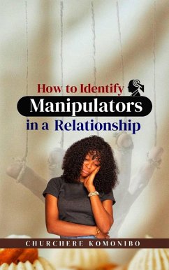 How to Identify Manipulators in a Relationship (eBook, ePUB) - Komonibo, Churchere
