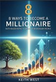 8 Ways to Become a Millionaire (eBook, ePUB) 8 Ways to Become a Millionaire (eBook, ePUB)