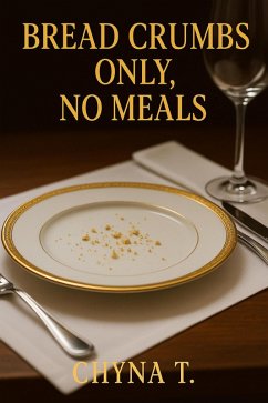 Breadcrumbs Only, No Meals (eBook, ePUB) - T., Chyna