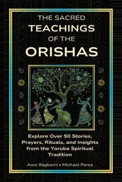 The Sacred Teachings of the Orishas (eBook, ePUB) - Perez, Michael; Ifagbemi, Awo