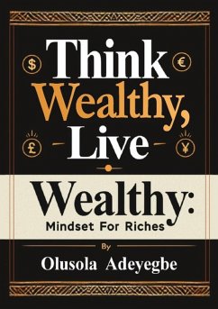 Cover Think Wealthy, Live Wealthy: Mindset for Riches (eBook, ePUB)