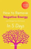 How to Remove Negative Energy and Change Your Life Forever in 5 Days (eBook, ePUB)