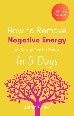 How to Remove Negative Energy and Change Your Life Forever in 5 Days (eBook, ePUB) Cover How to Remove Negative Energy and Change Your Life Forever in 5 Days (eBook, ePUB)