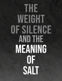 The Weight of Silence and the Meaning of Salt (eBook, ePUB) The Weight of Silence and the Meaning of Salt (eBook, ePUB)