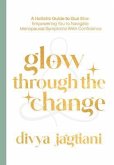 Glow Through The Change: A Holistic Guide to Gua Sha (eBook, ePUB) Glow Through The Change: A Holistic Guide to Gua Sha (eBook, ePUB)