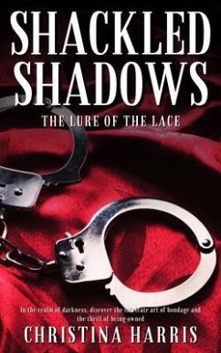 Cover Shackled Shadows - The Lure of the Lace - In the realm of darkness, discover the intricate art of bondage and the thrill of being owned (eBook, ePUB)