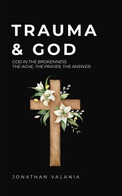 Cover Trauma & God: God in the Brokenness. The Ache, the Prayer, the Answer. (eBook, ePUB)