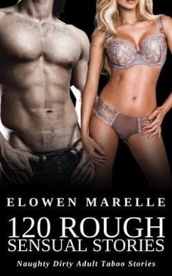 Cover 120 Rough Sensual Stories - Naughty Dirty Adult Taboo Stories (eBook, ePUB)