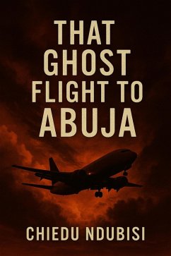 That Ghost Flight to Abuja (eBook, ePUB) - Ndubisi, Chiedu