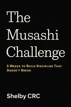 Cover The Musashi Challenge: 5 Weeks to Build Discipline That Doesn't Break (eBook, ePUB)