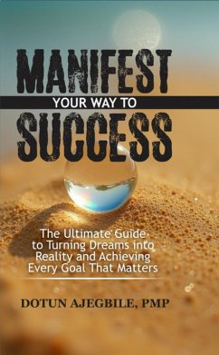 Manifest Your Way To Success (eBook, ePUB) - Ajegbile, Dotun