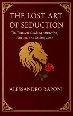 The Lost Art of Seduction (eBook, ePUB) - Raponi, Alessandro