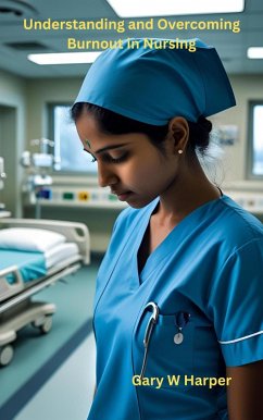 Understanding and Overcoming Burnout in Nursing (eBook, ePUB) - Harper, Gary
