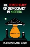 The Conspiracy of Democracy in Nigeria (eBook, ePUB) The Conspiracy of Democracy in Nigeria (eBook, ePUB)