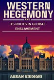 Western Hegemony and Its Roots in Global Enslavement (eBook, ePUB) Western Hegemony and Its Roots in Global Enslavement (eBook, ePUB)