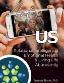 The Art Of Us: Relational Intelligence, Emotional Health &Living Life Abundantly (eBook, ePUB) The Art Of Us: Relational Intelligence, Emotional Health &Living Life Abundantly (eBook, ePUB)