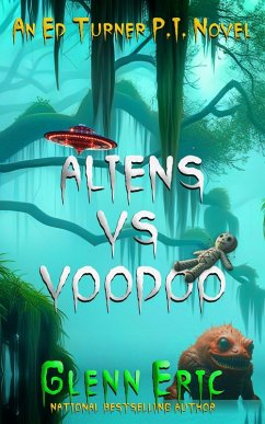 Aliens Vs Voodoo (An Ed Turner P.I. Novel, #3) (eBook, ePUB) - Eric, Glenn