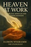 Heaven at Work: Biblical Miracles and Modern Wonders By (eBook, ePUB) Heaven at Work: Biblical Miracles and Modern Wonders By (eBook, ePUB)