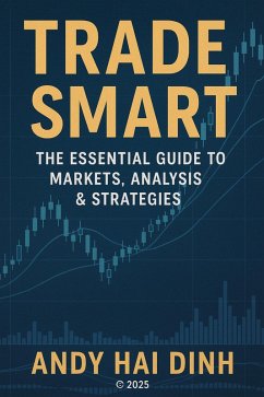 Trade Smart: The Essential Guide to Markets, Analyses & Strategies (eBook, ePUB) - Dinh, Andy Hai