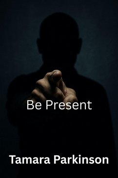 Be Present (Be Series, #1) (eBook, ePUB) - Parkinson, Tamara