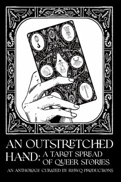 An Outstretched Hand: A Tarot Spread of Queer Stories (eBook, ePUB) - Ashwick, R. K.; Carletta, Tess; Cruz, Carolina; Daye, Luna; Hawthorne, Noah; Nothwell, Sebastian An Outstretched Hand: A Tarot Spread of Queer Stories (eBook, ePUB) - Ashwick, R. K.; Carletta, Tess; Cruz, Carolina; Daye, Luna; Hawthorne, Noah; Nothwell, Sebastian