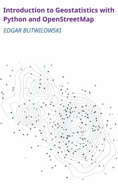 Introduction to Geostatistics with Python and OpenStreetMap (eBook, ePUB) - Butwilowski, Edgar