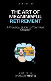 he Art of Meaningful Retirement: A Practical Guide to Your Next Chapter (eBook, ePUB)