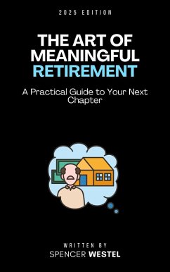 he Art of Meaningful Retirement: A Practical Guide to Your Next Chapter (eBook, ePUB) - Westel, Spencer