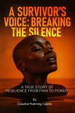 A SURVIVOR'S VOICE BREAKING THE SILENCE (eBook, ePUB) A SURVIVOR'S VOICE BREAKING THE SILENCE (eBook, ePUB)