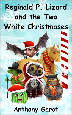 Reginald P. Lizard and the Two White Christmases (eBook, ePUB) - Garot, Anthony Reginald P. Lizard and the Two White Christmases (eBook, ePUB) - Garot, Anthony